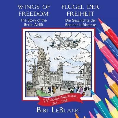 Wings of Freedom Fl√ºgel der Freiheit: The Story of the Berlin Airlift Die Geschichte der Berliner Luftbr√ºcke - Paperback | Diverse Reads