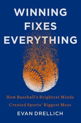 Winning Fixes Everything: How Baseball's Brightest Minds Created Sports' Biggest Mess - Hardcover | Diverse Reads