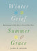 Winter Grief, Summer Grace: Returning to Life after a Loved One Dies - Hardcover | Diverse Reads