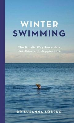 Winter Swimming: The Nordic Way Towards a Healthier and Happier Life - Hardcover | Diverse Reads