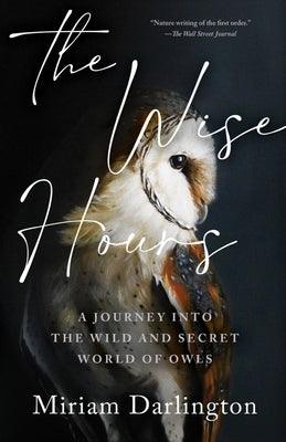 Wise Hours: A Journey Into the Wild and Secret World of Owls - Paperback | Diverse Reads