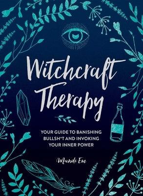 Witchcraft Therapy: Your Guide to Banishing Bullsh*t and Invoking Your Inner Power - Hardcover | Diverse Reads