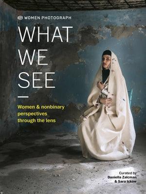 Women Photograph: What We See: Women and Nonbinary Perspectives Through the Lens - Hardcover | Diverse Reads