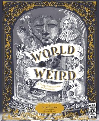 World of Weird: A Creepy Compendium of True Stories - Hardcover | Diverse Reads