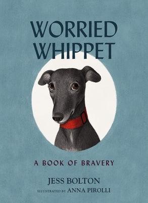 Worried Whippet: A Book of Bravery (for Adults and Kids Struggling with Anxiety) - Hardcover | Diverse Reads