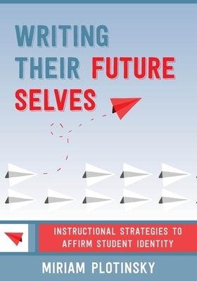 Writing Their Future Selves: Instructional Strategies to Affirm Student Identity - Paperback | Diverse Reads