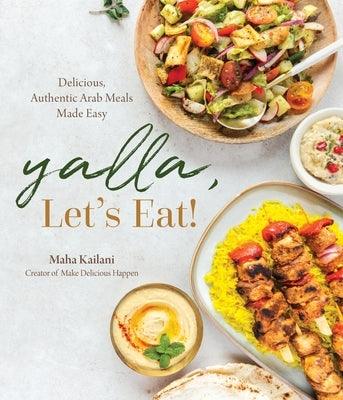 Yalla, Let's Eat!: Delicious, Authentic Arab Meals Made Easy - Paperback | Diverse Reads