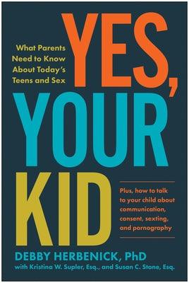 Yes, Your Kid: What Parents Need to Know about Today's Teens and Sex - Paperback | Diverse Reads