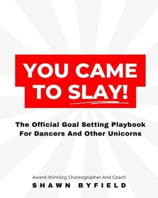 You Came To Slay Dancer Playbook: The Official Goal Setting Playbook For Dancers And Other Unicorns - Paperback | Diverse Reads
