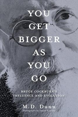 You Get Bigger as You Go: Bruce Cockburn's Influence and Evolution - Paperback | Diverse Reads