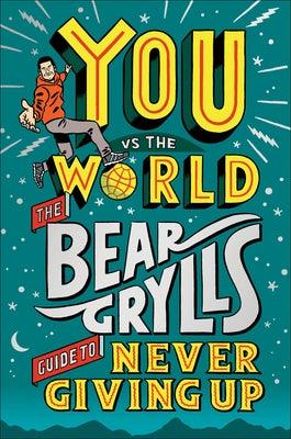You Vs the World: The Bear Grylls Guide to Never Giving Up - Hardcover | Diverse Reads