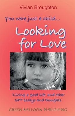 You were just a child... looking for love: 'Living a good life' and other IoPT essays and thoughts - Paperback | Diverse Reads