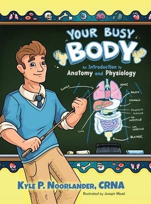 Your Busy Body: An Introduction to Anatomy and Physiology - Hardcover | Diverse Reads