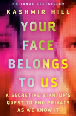 Your Face Belongs to Us: A Secretive Startup's Quest to End Privacy as We Know It - Hardcover | Diverse Reads