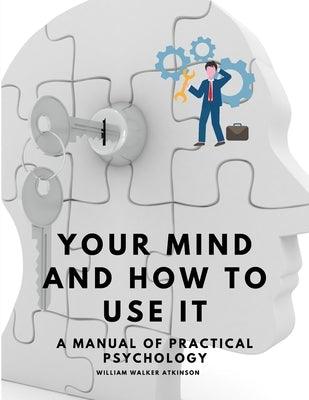Your Mind and How to Use It - A Manual of Practical Psychology - Paperback | Diverse Reads