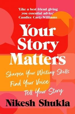 Your Story Matters: Find Your Voice, Sharpen Your Skills, Tell Your Story - Paperback | Diverse Reads
