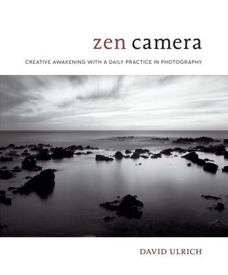 Zen Camera: Creative Awakening with a Daily Practice in Photography - Hardcover | Diverse Reads