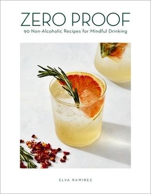 Zero Proof: 90 Non-Alcoholic Recipes for Mindful Drinking - Hardcover | Diverse Reads