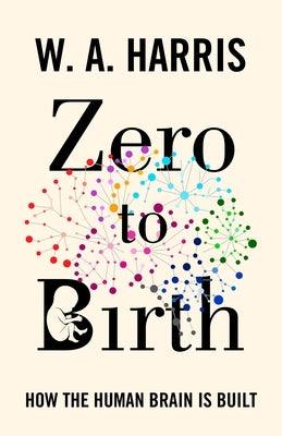 Zero to Birth: How the Human Brain Is Built - Paperback | Diverse Reads