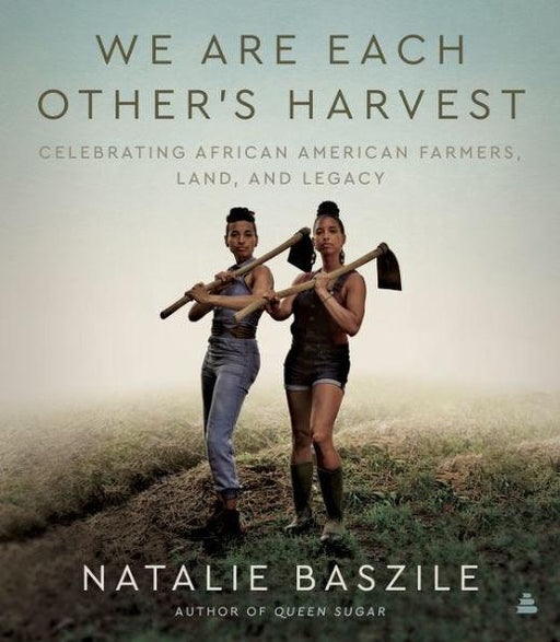 We Are Each Other's Harvest: Celebrating African American Farmers, Land, and Legacy - Hardcover | Diverse Reads