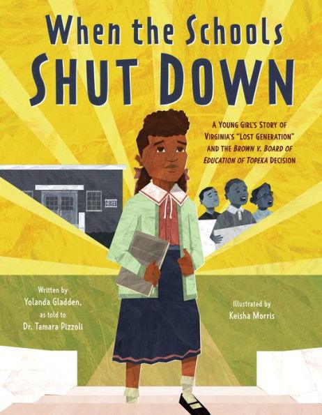 When the Schools Shut Down: A Young Girl's Story of Virginia's "Lost Generation" and the Brown v. Board of Education of Topeka Decision - Hardcover | Diverse Reads
