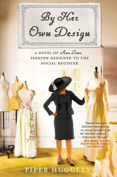 By Her Own Design: A Novel of Ann Lowe, Fashion Designer to the Social Register - Paperback | Diverse Reads