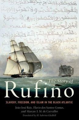The Story of Rufino: Slavery, Freedom, and Islam in the Black Atlantic - Hardcover | Diverse Reads