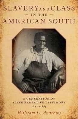 Slavery and Class in the American South: A Generation of Slave Narrative Testimony, 1840-1865 - Hardcover | Diverse Reads