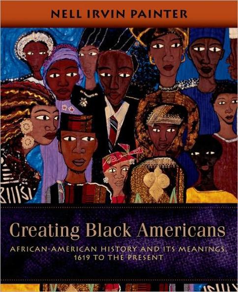 Creating Black Americans: African-American History and Its Meanings, 1619 to the Present -  | Diverse Reads