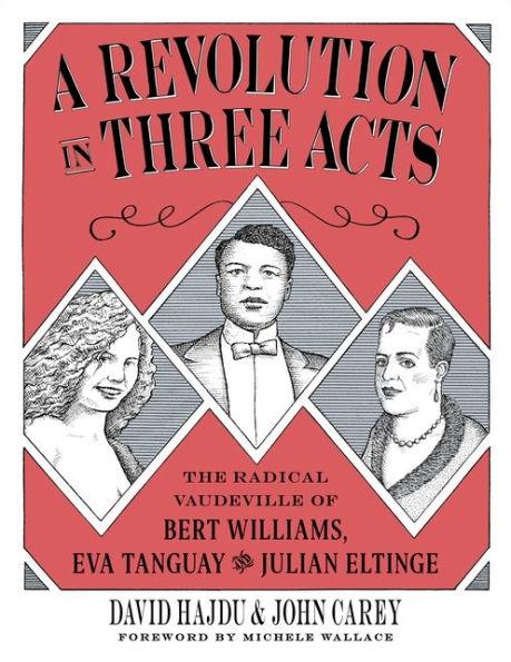 A Revolution in Three Acts: The Radical Vaudeville of Bert Williams, Eva Tanguay, and Julian Eltinge - Hardcover | Diverse Reads