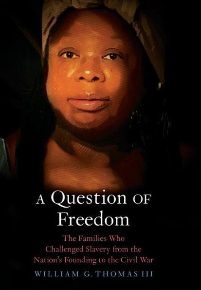 A Question of Freedom: The Families Who Challenged Slavery from the Nation's Founding to the Civil War - Hardcover | Diverse Reads