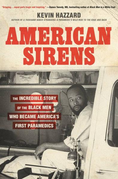 American Sirens: The Incredible Story of the Black Men Who Became America's First Paramedics - Hardcover | Diverse Reads