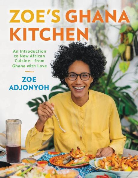 Zoe's Ghana Kitchen: An Introduction to New African Cuisine - From Ghana With Love - Hardcover | Diverse Reads