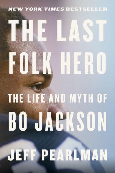 The Last Folk Hero: The Life and Myth of Bo Jackson - Hardcover | Diverse Reads