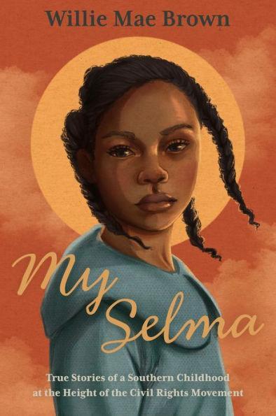 My Selma: True Stories of a Southern Childhood at the Height of the Civil Rights Movement - Hardcover | Diverse Reads