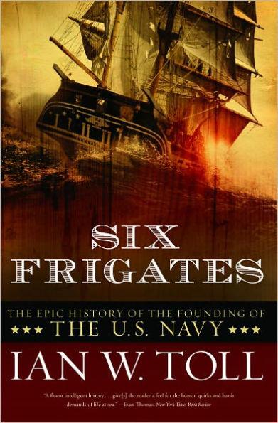 Six Frigates: The Epic History of the Founding of the U.S. Navy - Paperback | Diverse Reads