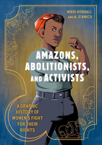 Amazons, Abolitionists, and Activists: A Graphic History of Women's Fight for Their Rights - Paperback | Diverse Reads