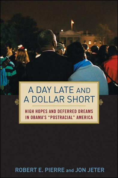 Day Late and a Dollar Short: High Hopes and Deferred Dreams in Obama's ''Post-Racial'' America - Hardcover(First Edition) | Diverse Reads