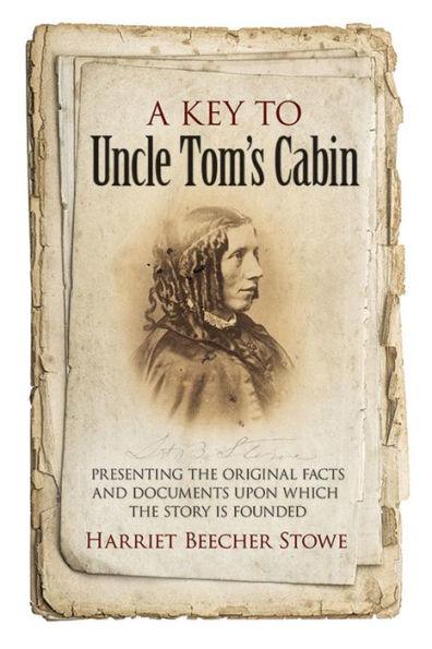 A Key to Uncle Tom's Cabin: Presenting the Original Facts and Documents Upon Which the Story Is Founded - Paperback(Reprint) | Diverse Reads
