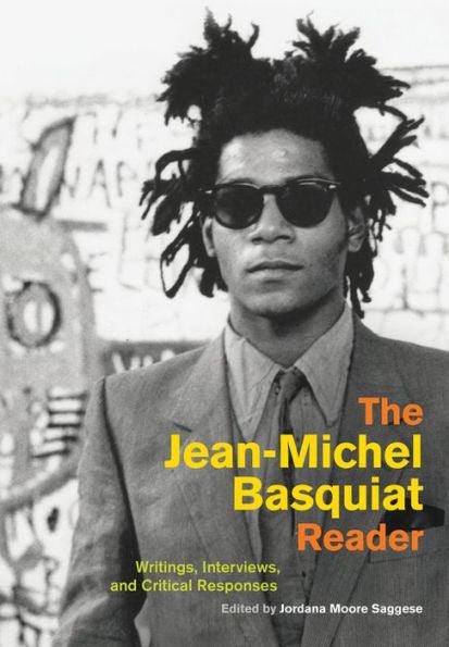 The Jean-Michel Basquiat Reader: Writings, Interviews, and Critical Responses - Hardcover(First Edition) | Diverse Reads