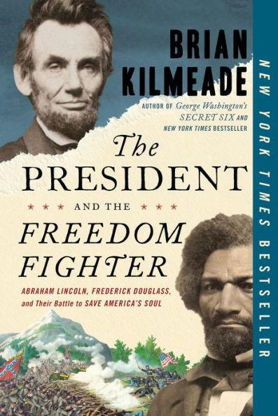 The President and the Freedom Fighter: Abraham Lincoln, Frederick Douglass, and Their Battle to Save America's Soul - Paperback | Diverse Reads