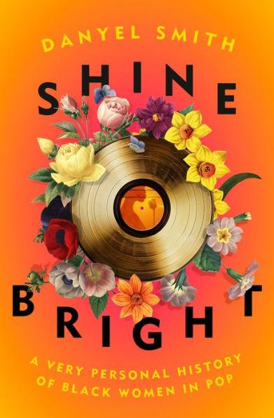 Shine Bright: A Very Personal History of Black Women in Pop - Hardcover | Diverse Reads