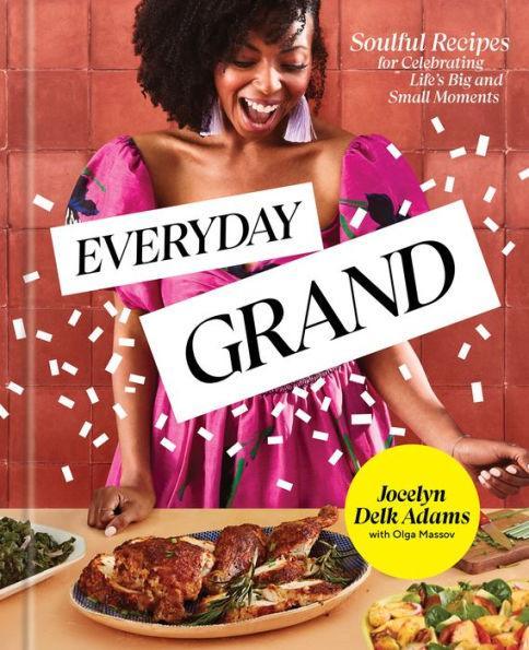 Everyday Grand: Soulful Recipes for Celebrating Life's Big and Small Moments: A Cookbook - Hardcover | Diverse Reads