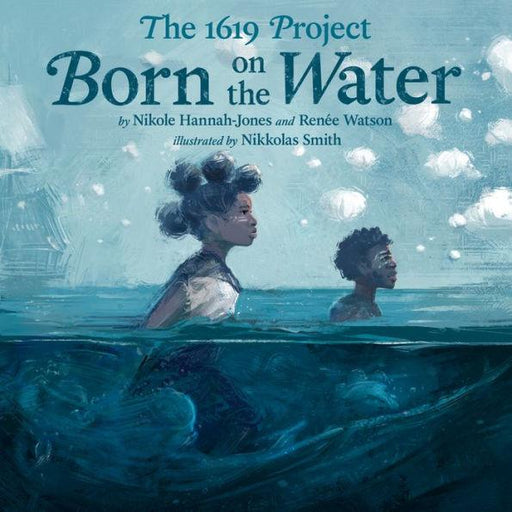 The 1619 Project: Born on the Water - Hardcover | Diverse Reads