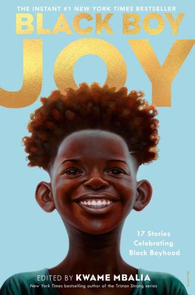 Black Boy Joy: 17 Stories Celebrating Black Boyhood - Hardcover | Diverse Reads