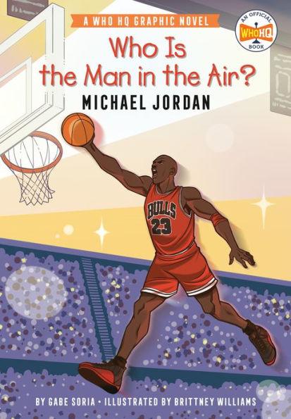 Who Is the Man in the Air?: Michael Jordan: A Who HQ Graphic Novel - Hardcover | Diverse Reads