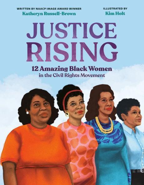 Justice Rising: 12 Amazing Black Women in the Civil Rights Movement - Hardcover | Diverse Reads