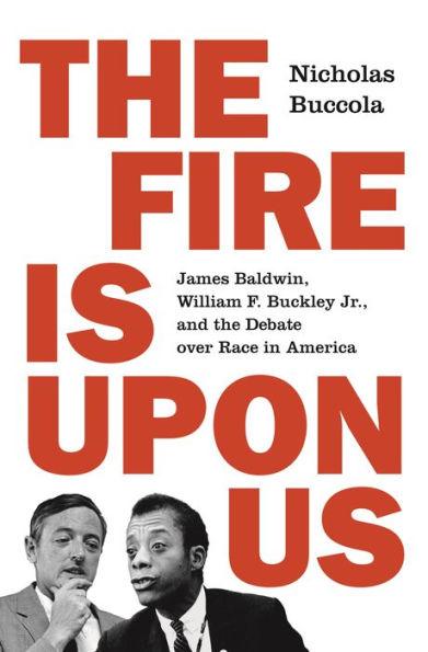 The Fire Is upon Us: James Baldwin, William F. Buckley Jr., and the Debate over Race in America - Hardcover(New Edition) | Diverse Reads