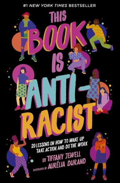 This Book Is Anti-Racist: 20 Lessons on How to Wake Up, Take Action, and Do the Work - Paperback | Diverse Reads