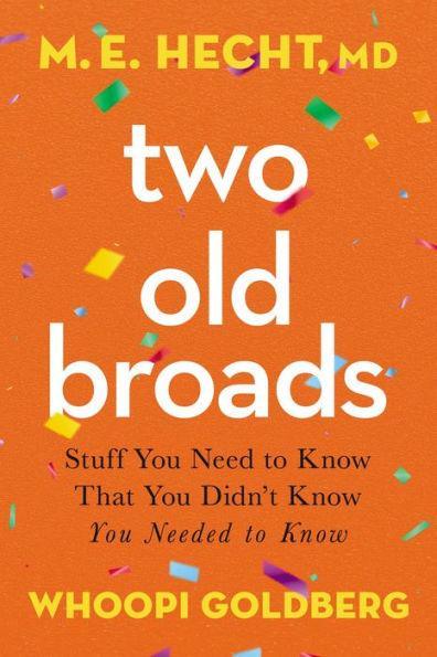 Two Old Broads: Stuff You Need to Know That You Didn't Know You Needed to Know - Hardcover | Diverse Reads